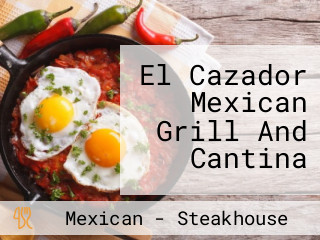 El Cazador Mexican Grill And Cantina