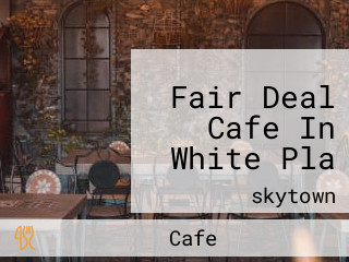 Fair Deal Cafe In White Pla
