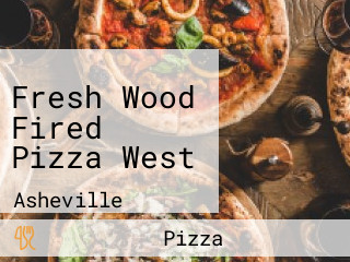 Fresh Wood Fired Pizza West