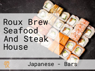 Roux Brew Seafood And Steak House