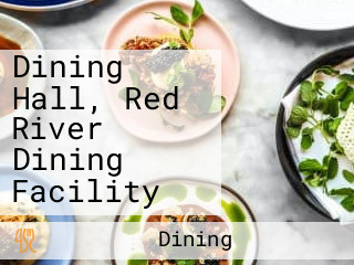 Dining Hall, Red River Dining Facility