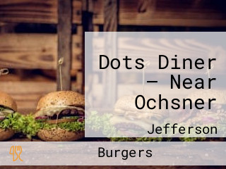 Dots Diner — Near Ochsner