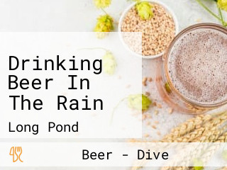 Drinking Beer In The Rain