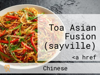 Toa Asian Fusion (sayville)