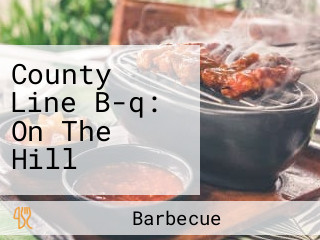 County Line B-q: On The Hill