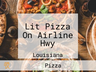 Lit Pizza On Airline Hwy