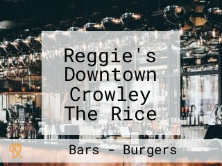 Reggie's Downtown Crowley The Rice Capital Brewery