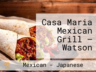 Casa Maria Mexican Grill — Watson