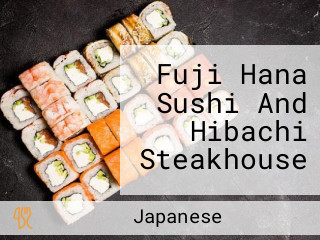 Fuji Hana Sushi And Hibachi Steakhouse