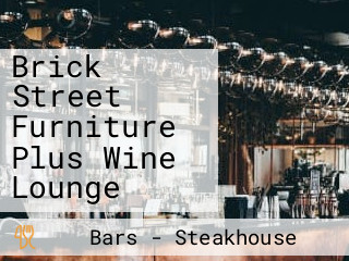 Brick Street Furniture Plus Wine Lounge