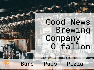 Good News Brewing Company — O'fallon