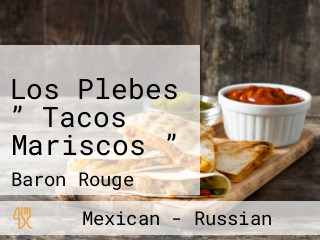 Los Plebes ” Tacos Mariscos ”