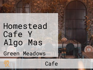 Homestead Cafe Y Algo Mas