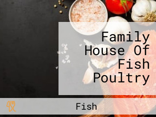 Family House Of Fish Poultry