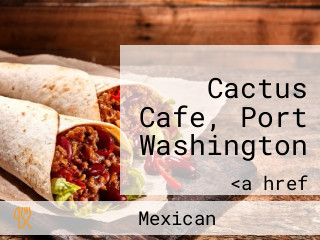 Cactus Cafe, Port Washington