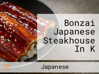 Bonzai Japanese Steakhouse In K