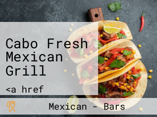 Cabo Fresh Mexican Grill