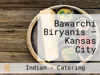 Bawarchi Biryanis — Kansas City