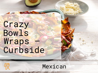 Crazy Bowls Wraps — Curbside Pickup Available!