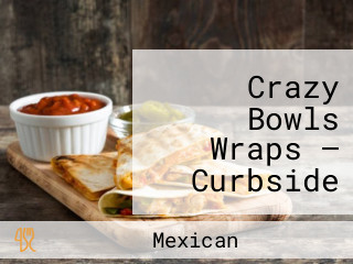 Crazy Bowls Wraps — Curbside Pickup Available!