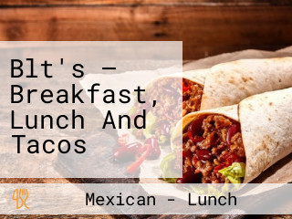 Blt's — Breakfast, Lunch And Tacos