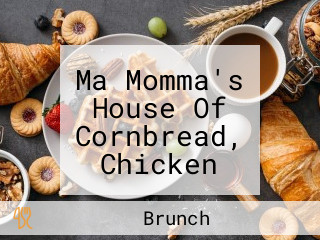 Ma Momma's House Of Cornbread, Chicken And Waffles