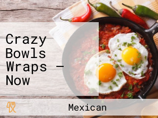 Crazy Bowls Wraps — Now Offering Breakfast