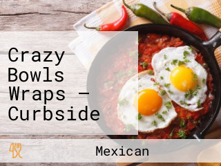 Crazy Bowls Wraps — Curbside Pickup Available!