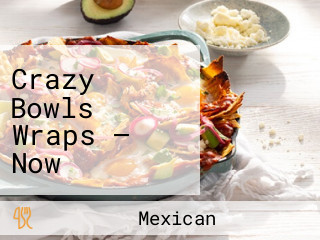 Crazy Bowls Wraps — Now Offering Breakfast!