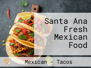 Santa Ana Fresh Mexican Food