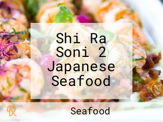 Shi Ra Soni 2 Japanese Seafood