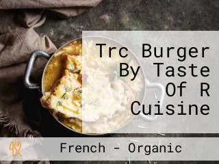 Trc Burger By Taste Of R Cuisine