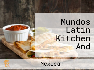 Mundos Latin Kitchen And