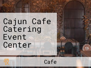 Cajun Cafe Catering Event Center