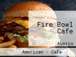 Fire Bowl Cafe