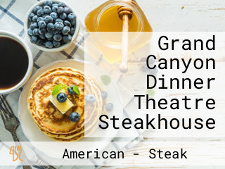 Grand Canyon Dinner Theatre Steakhouse