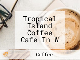 Tropical Island Coffee Cafe In W