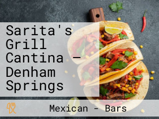 Sarita's Grill Cantina — Denham Springs