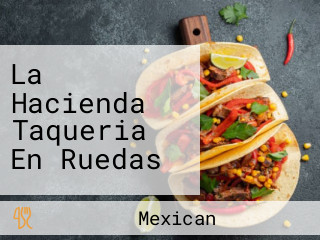 La Hacienda Taqueria En Ruedas