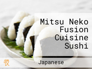 Mitsu Neko Fusion Cuisine Sushi