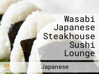 Wasabi Japanese Steakhouse Sushi Lounge