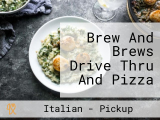 Brew And Brews Drive Thru And Pizza