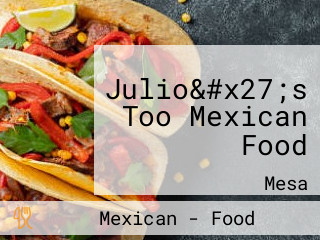 Julio&#x27;s Too Mexican Food