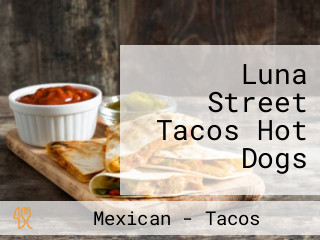 Luna Street Tacos Hot Dogs