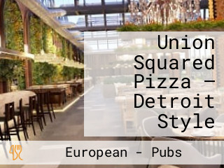 Union Squared Pizza — Detroit Style