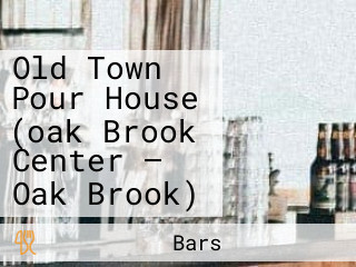 Old Town Pour House (oak Brook Center — Oak Brook)