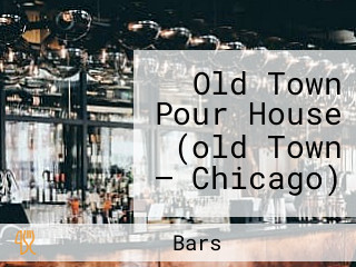 Old Town Pour House (old Town — Chicago)