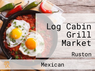 Log Cabin Grill Market