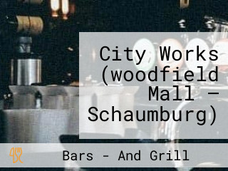 City Works (woodfield Mall — Schaumburg)