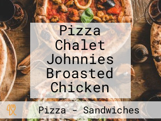 Pizza Chalet Johnnies Broasted Chicken